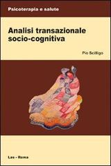 Analisi transazionale socio-cognitiva di Pio Scilligo edito da LAS