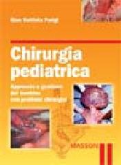 Chirurgia pediatrica. Approccio e gestione del bambino con problemi chirurgici di G. Battista Parigi edito da Elsevier