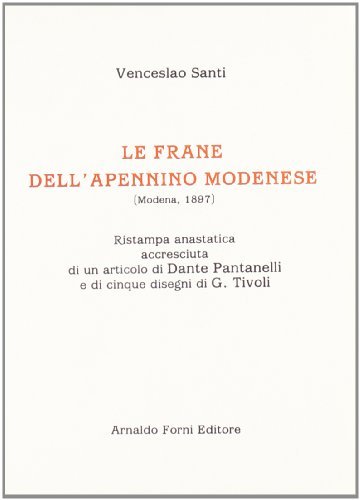 Le frane dell'Appennino modenese (rist. anast. 1897) di Venceslao Santi edito da Forni