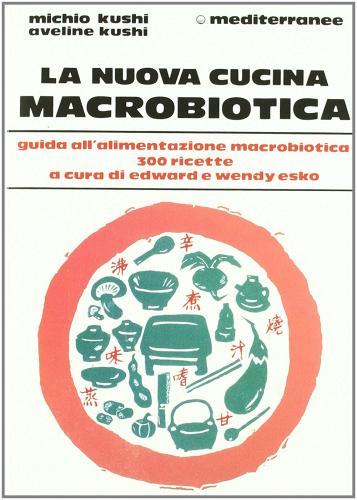La nuova cucina macrobiotica di Michio Kushi edito da Edizioni Mediterranee