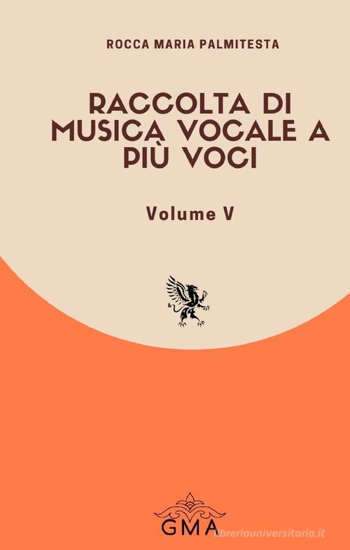 Raccolta di musica vocale a più voci. Nuova ediz. vol. 5 di Rocca Maria Palmitesta edito da GMA