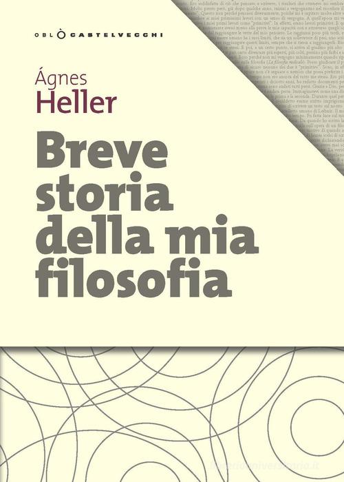 Breve storia della mia filosofia di Ágnes Heller edito da Castelvecchi