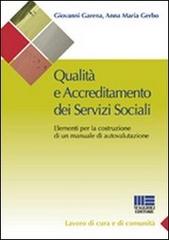 Qualità e accreditamento dei servizi sociali. Elementi per la costruzione di un manuale di autovalutazione di Giovanni Garena, Anna M. Gerbo edito da Maggioli Editore