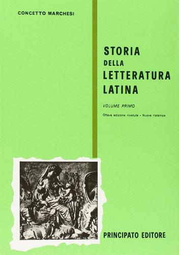Storia della letteratura latina. Per le Scuole superiori vol.1 di Concetto Marchesi edito da Principato