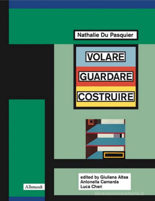 Nathalie Du Pasquier. Volare guardare costruire. Catalogo della mostra (Orani, 17 maggio-14 settembre 2025). Ediz. inglese edito da Allemandi