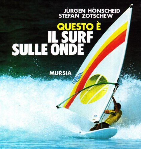 Questo è il surf sulle onde di Jürgen Hönscheid, Stefan Zotschew edito da Ugo Mursia Editore