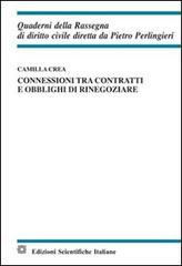 Connessioni tra contratti e obblighi di rinegoziare di Camilla Crea edito da Edizioni Scientifiche Italiane