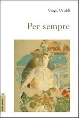 Per sempre (2001-2006) di Giorgio Cataldi edito da Aracne