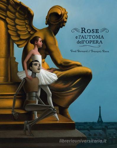 Rose e l'automa dell'Opera di Fred Bernard edito da Logos