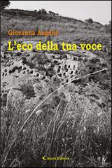 L' eco della tua voce di Giovanna Angelis edito da Aletti