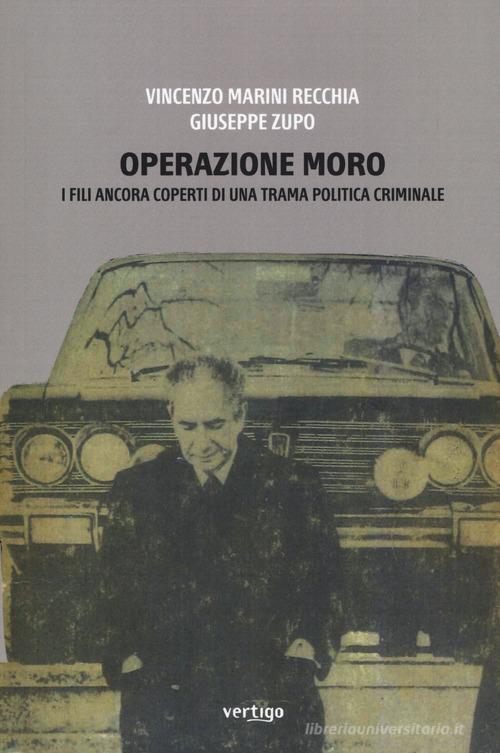 Operazione Moro. I fili ancora coperti di una trama politica criminale di Vincenzo Marini Recchia, Giuseppe Zupo edito da Vertigo