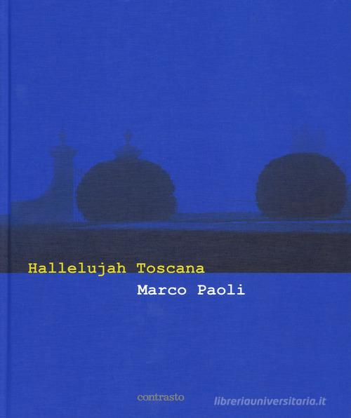 Hallelujah Toscana. Ediz. italiana e inglese di Marco Paoli edito da Contrasto