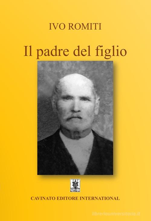 Il padre del figlio di Ivo Romiti edito da Cavinato