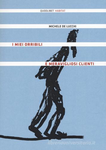 I miei orribili e meravigliosi clienti di Michele De Lucchi edito da Quodlibet