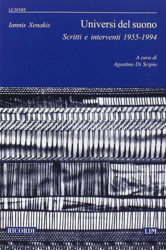 Universi del suono. Scritti e interventi 1955-1994 di Iannis Xenakis edito da Casa Ricordi