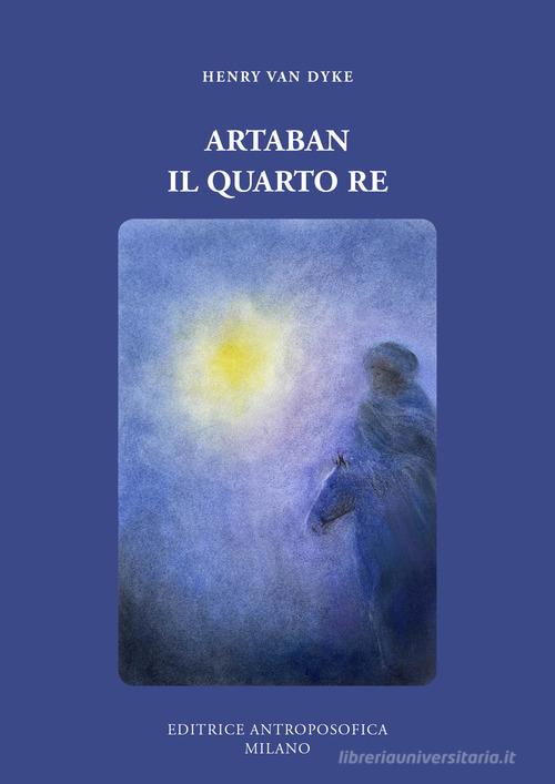Artaban, il quarto re di Henry Van Dyke edito da Editrice Antroposofica