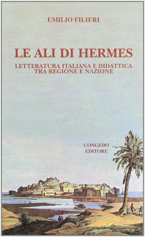 Le ali di Hermes. Letteratura italiana e didattica tra regioni e nazioni di Emilio Filieri edito da Congedo