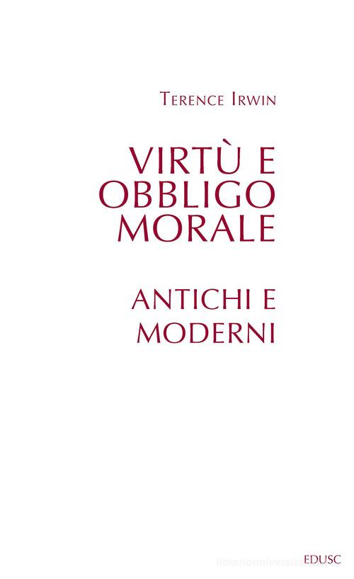Virtù e obbligo morale. Antichi e moderni di Terence H. Irwin edito da Edusc