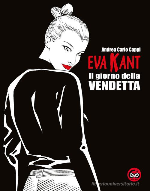 Libro Eva Kant. Il giorno della vendetta. Ediz. speciale per i sessant'anni del fumetto di Andrea Carlo Cappi di Excalibur (Milano)