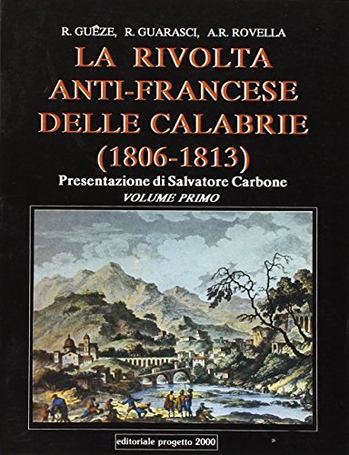 La rivolta anti francese delle Calabrie (1806-1813) di Raoul Guêze, Roberto Guarasci, Annarosa Rovella edito da Progetto 2000