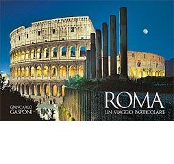Rome. A special journey di Giancarlo Gasponi, Livio Jannattoni edito da Euroedit