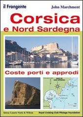 Corsica e nord Sardegna. Coste, porti e approdi di John Marchment edito da Il Frangente