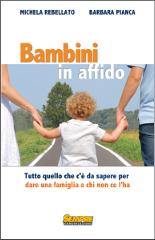 Bambini in affido. Tutto quello che c'è da sapere per dare una famiglia a chi non ce l'ha di Michela Rebellato, Barbara Pianca edito da Sempre Editore