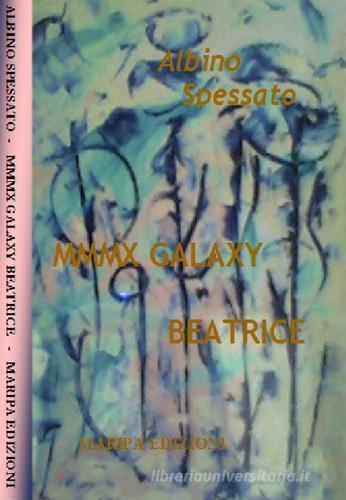 MMMX. Galaxy Beatrice di Albino Spessato edito da Maripa Edizioni