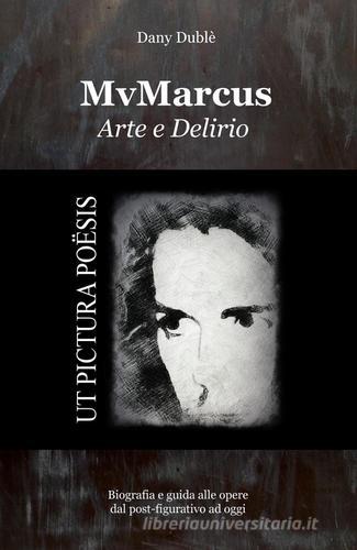 MvMarcus arte e delirio di Dany Dublè edito da ilmiolibro self publishing
