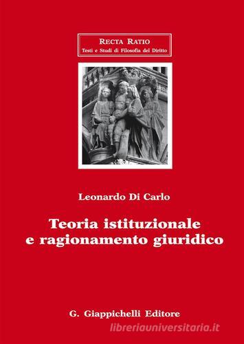 Teoria istituzionale e ragionamento giuridico di Leonardo Di Carlo edito da Giappichelli