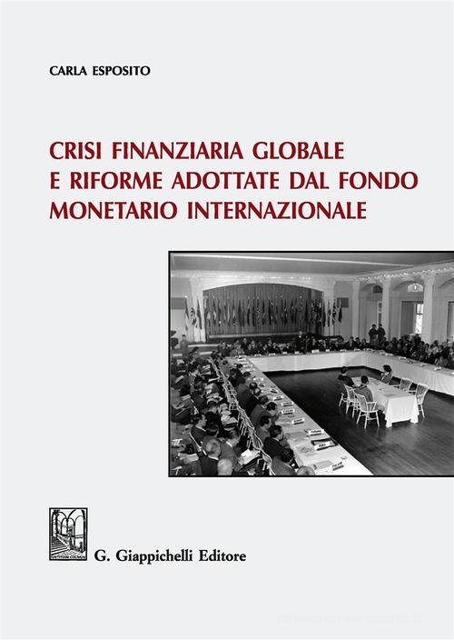 Crisi finanziaria globale e riforme adottate dal Fondo monetario internazionale di Carla Esposito edito da Giappichelli