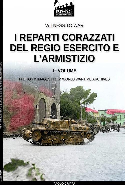 I reparti corazzati del Regio Esercito e l'Armistizio di Paolo Crippa edito da Soldiershop