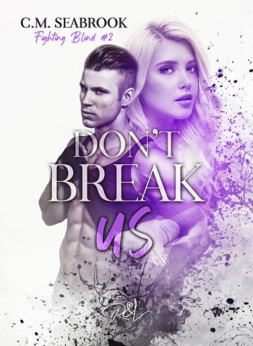 Don't break us. Fighting Blind vol.2 di C. M. Seabrook edito da Read & Love