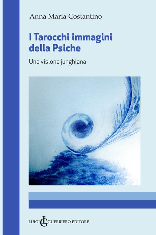 I tarocchi immagini della psiche. Una visione junghiana di Anna Maria Costantino edito da Luigi Guerriero