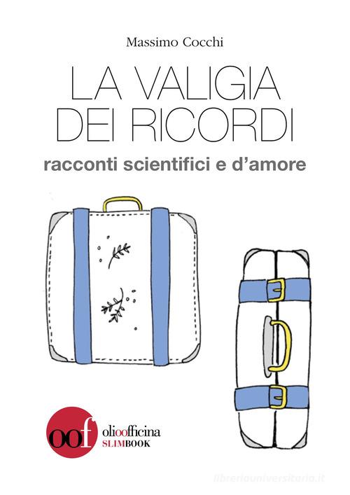 La valigia dei ricordi. Racconti scientifici e d'amore di Massimo Cocchi edito da Olio Officina