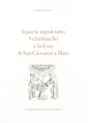 Il poeta napoletano Velardiniello e la festa di San Giovanni a Mare di Ferdinando Russo edito da Stamperia del Valentino
