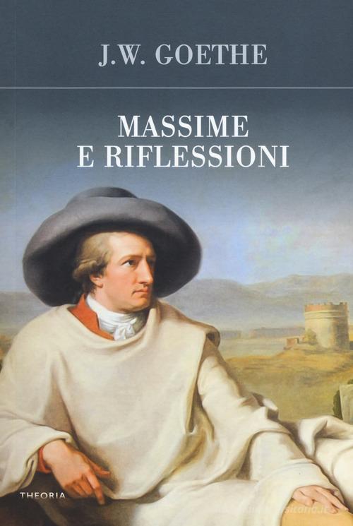 Libro Massime e riflessioni di Johann Wolfgang Goethe Futuro anteriore di Edizioni Theoria