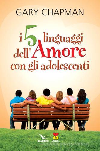 I cinque linguaggi dell'amore con gli adolescenti di Gary Chapman edito da Editrice Elledici