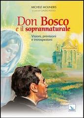 Don Bosco e il soprannaturale. Visioni, previsioni e introspezioni di Michele Molineris edito da Editrice Elledici