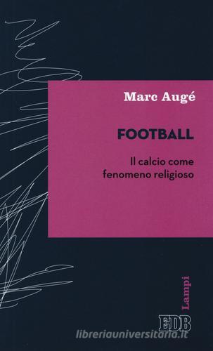 Football. Il calcio come fenomeno religioso di Marc Augé edito da EDB