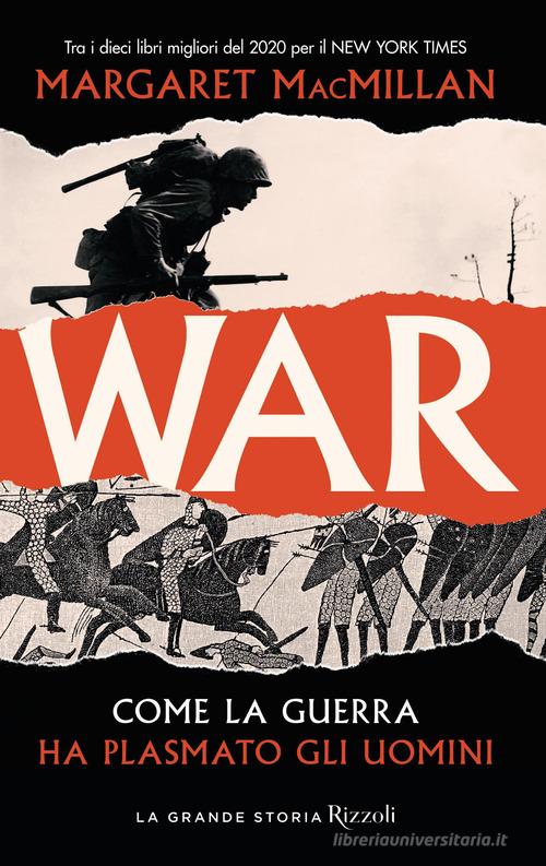 War. Come la guerra ha plasmato gli uomini di Margaret MacMillan edito da Rizzoli