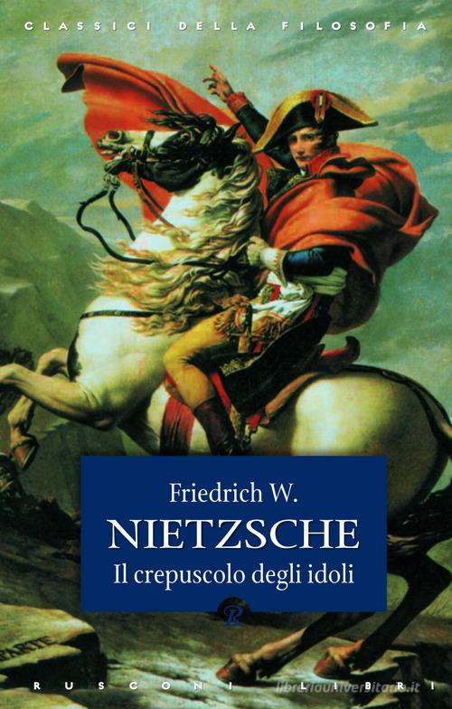 Crepuscolo degli idoli di Friedrich Nietzsche edito da Rusconi Libri