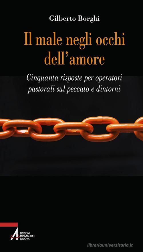 Il male negli occhi dell'amore. Cinquanta risposte sul peccato e dintorni di Gilberto Borghi edito da EMP - Edizioni Messaggero Padova