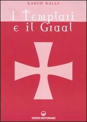 I Templari e il Graal di Karen Ralls edito da Edizioni Mediterranee