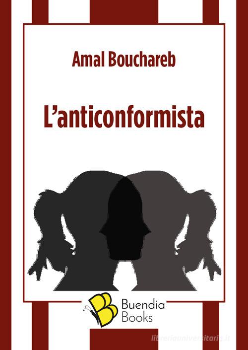 L' anticonformista di Amal Bouchareb edito da Buendia Books