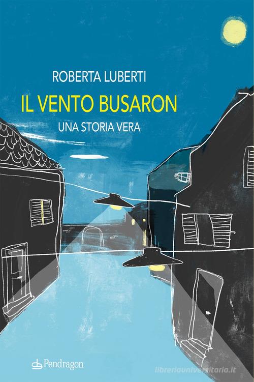 Libro Il vento busaron. Una storia vera di Roberta Luberti Linferno di Edizioni Pendragon