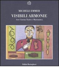 Visibili armonie. Arte, cinema, teatro e matematica di Michele Emmer edito da Bollati Boringhieri