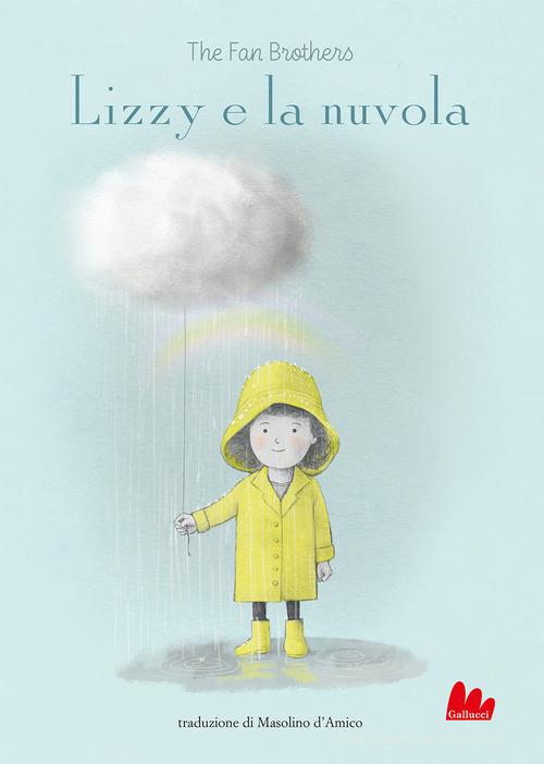 Lizzy e la nuvola. Ediz. a colori di The fan brothers edito da Gallucci