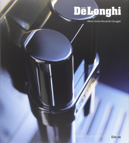 Dé Longhi. Ediz. inglese di Decio Giulio Riccardo Carugati edito da Mondadori Electa