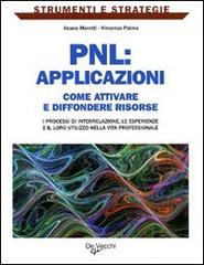 PNL: applicazioni. Come attivare e diffondere risorse: i processi di interrelazione, le esperienze e il loro utilizzo nella vita professionale di Ileana Moretti, Vincenzo Palma edito da De Vecchi